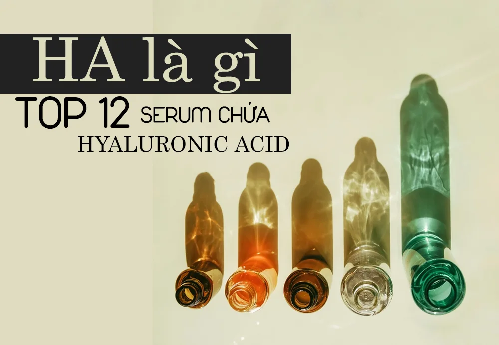 Serum HA là gì Top 12 serum Hyaluronic Acid siêu cấp ẩm cho da tốt nhất